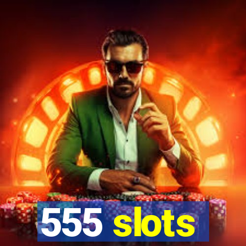 555 slots